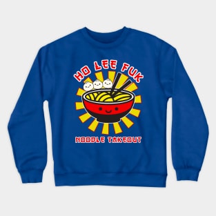 Ho Lee Fuk Noodle Takeout Crewneck Sweatshirt